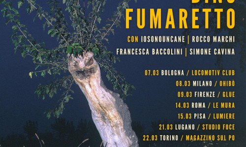 Dino Fumaretto, nuovo album e nuovo tour prodotto da IOSONOUNCANE, Rocco Marchi e Francesca Baccolini